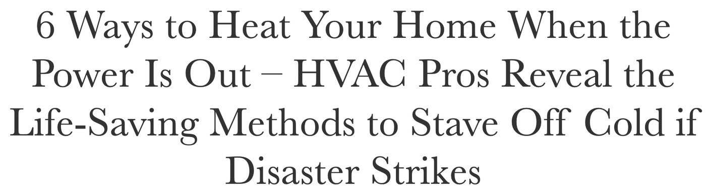 Headline: 6 ways to heat your home when the power is out — HVAC pros reveal life-saving methods